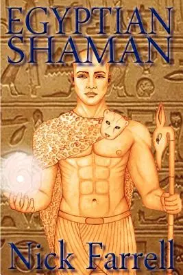 Egyptský šaman: Pôvodná duchovná cesta starovekého Egypta - Egyptian Shaman: The Primal Spiritual Path of Ancient Egypt