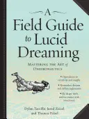 A Field Guide to Lucid Dreaming (Sprievodca po lucidnom snívaní): Osvojenie si umenia oneironautiky - A Field Guide to Lucid Dreaming: Mastering the Art of Oneironautics