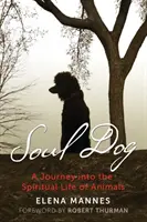 Duša psa: A Journey Into the Spiritual Life of Animals (Cesta do duchovného života zvierat) - Soul Dog: A Journey Into the Spiritual Life of Animals