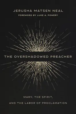 The Overshadowed Preacher (Kazateľ v tieni): Mária, Duch a práca ohlasovania - The Overshadowed Preacher: Mary, the Spirit, and the Labor of Proclamation