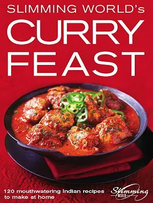 Kari hody Slimming World: 120 lahodných indických receptov, ktoré si môžete pripraviť doma - Slimming World's Curry Feast: 120 Mouth-Watering Indian Recipes to Make at Home