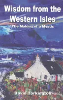 Múdrosť zo západných ostrovov: Ako sa stať mystikom: Ako sa stať mystikom - Wisdom from the Western Isles: The Making of a Mystic