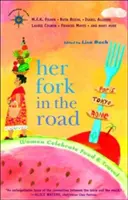 Jej rázcestie: Ženy oslavujú jedlo a cestovanie - Her Fork in the Road: Women Celebrate Food and Travel