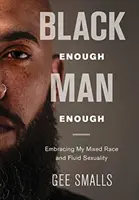 Dostatočne čierny muž: Prijímanie mojej zmiešanej rasy a sexuálnej tekutosti - Black Enough Man Enough: Embracing My Mixed Race and Sexual Fluidity