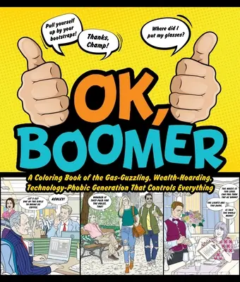 Ok Boomer: Boomer: Omaľovánky o generácii, ktorá žije v plynárňach, má bohatstvo a fóbiu z technológií a ktorá všetko ovláda - Ok Boomer: A Coloring Book of the Gas-Guzzling, Wealth-Hoarding, Technology-Phobic Generation That Controls Everything