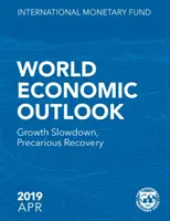 Svetový hospodársky výhľad, apríl 2019: Spomalenie rastu, neisté oživenie - World Economic Outlook, April 2019: Growth Slowdown, Precarious Recovery
