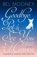 Zbohom, zvieratko, a uvidíme sa v nebi - spomienky na zvieratá, lásku a stratu - Goodbye Pet, and See You in Heaven - A Memoir of Animals, Love and Loss