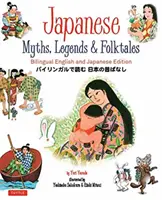 Japonské mýty, legendy a povesti: Dvojjazyčné anglické a japonské vydanie - Japanese Myths, Legends & Folktales: Bilingual English and Japanese Edition