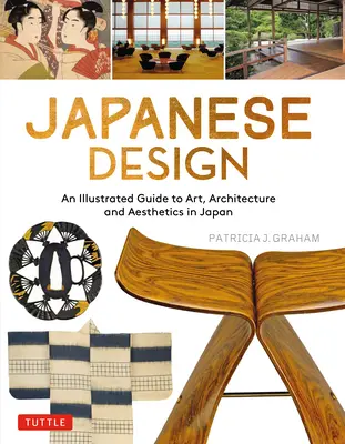 Japonský dizajn: Ilustrovaný sprievodca umením, architektúrou a estetikou v Japonsku - Japanese Design: An Illustrated Guide to Art, Architecture and Aesthetics in Japan