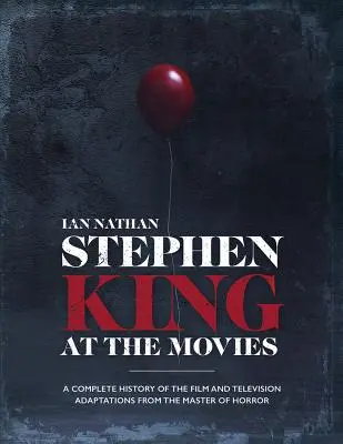 Stephen King vo filmoch: Kompletná história filmových a televíznych adaptácií majstra hororu - Stephen King at the Movies: A Complete History of the Film and Television Adaptations from the Master of Horror