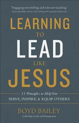Učiť sa viesť ako Ježiš: 11 princípov, ktoré vám pomôžu slúžiť, inšpirovať a vybaviť druhých - Learning to Lead Like Jesus: 11 Principles to Help You Serve, Inspire, and Equip Others