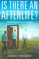 Existuje posmrtný život? A Comprehensive Overview of the Evidence (Komplexný prehľad dôkazov) - Is There an Afterlife?: A Comprehensive Overview of the Evidence