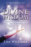 Božská múdrosť - Posolstvá lásky, nádeje a uzdravenia od majstrov (Williams Lisa (Lisa Williams)) - Divine Wisdom - Messages of Love, Hope and Healing from the Masters (Williams Lisa (Lisa Williams))