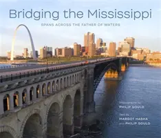 Premostenie Mississippi: Preklenutia cez otca vôd - Bridging the Mississippi: Spans Across the Father of Waters