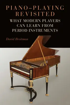 Piano-Playing Revisited: Čo sa môžu moderní hráči naučiť od dobových nástrojov - Piano-Playing Revisited: What Modern Players Can Learn from Period Instruments