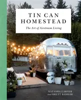 Plechovková usadlosť: Umenie bývania v prúde lietadla - Tin Can Homestead: The Art of Airstream Living
