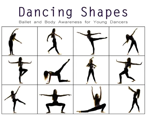 Tancujúce tvary: Balet a uvedomenie si tela pre mladých tanečníkov - Dancing Shapes: Ballet and Body Awareness for Young Dancers