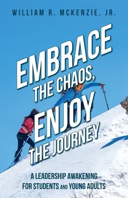 Prijať chaos, užiť si cestu: Prebudenie líderstva pre študentov a mladých dospelých - Embrace the Chaos, Enjoy the Journey: A Leadership Awakening for Students and Young Adults