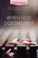 Keď to Boh nespraví: Lekcie, ktoré ste sa nikdy nechceli naučiť, pravdy, bez ktorých nemôžete žiť - When God Doesn't Fix It: Lessons You Never Wanted to Learn, Truths You Can't Live Without
