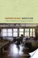Improvizácia medicíny: Africké onkologické oddelenie vo vznikajúcej epidémii rakoviny - Improvising Medicine: An African Oncology Ward in an Emerging Cancer Epidemic