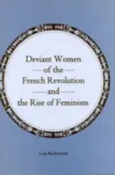 Deviantné ženy Francúzskej revolúcie a vzostup feminizmu - Deviant Women of the French Revolution and the Rise of Feminism