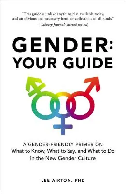 Gender: Váš sprievodca: Rodovo orientovaná príručka o tom, čo treba vedieť, čo treba povedať a čo treba robiť v novej rodovej kultúre - Gender: Your Guide: A Gender-Friendly Primer on What to Know, What to Say, and What to Do in the New Gender Culture