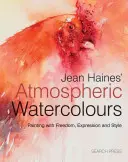 Atmosférické akvarely Jean Hainesovej: Maľba so slobodou, výrazom a štýlom - Jean Haines' Atmospheric Watercolours: Painting with Freedom, Expression and Style