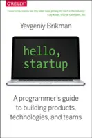 Hello, Startup: Príručka programátora pre budovanie produktov, technológií a tímov - Hello, Startup: A Programmer's Guide to Building Products, Technologies, and Teams