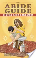 Príručka Abide: Žiť ako Lebowski - The Abide Guide: Living Like Lebowski