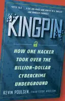Kingpin: Ako jeden hacker ovládol miliardové podsvetie počítačového zločinu - Kingpin: How One Hacker Took Over the Billion-Dollar Cybercrime Underground