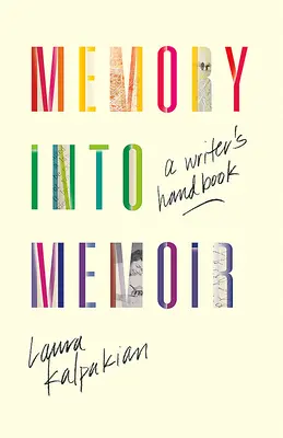 Spomienka na memoáre: Príručka spisovateľa - Memory Into Memoir: A Writer's Handbook