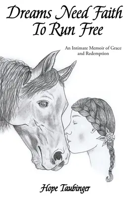 Sny potrebujú vieru, aby mohli slobodne bežať: Intimné memoáre o milosti a vykúpení - Dreams Need Faith To Run Free: An Intimate Memoir of Grace and Redemption