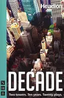 Desaťročie: Dvadsať nových hier o 11. septembri a jeho dedičstve. - Decade: Twenty New Plays about 9/11 and Its Legacy.