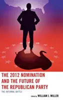 Nominácia v roku 2012 a budúcnosť Republikánskej strany: Vnútorný boj - The 2012 Nomination and the Future of the Republican Party: The Internal Battle