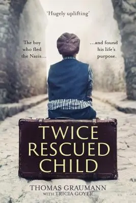 Dvakrát zachránené dieťa: a našiel svoj životný cieľ - Twice-Rescued Child: The boy who fled the Nazis ... and found his life's purpose