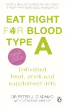 Správne stravovanie pre krvnú skupinu A - Maximalizujte svoje zdravie pomocou individuálnych zoznamov potravín, nápojov a doplnkov pre vašu krvnú skupinu - Eat Right for Blood Type A - Maximise your health with individual food, drink and supplement lists for your blood type
