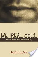 We Real Cool: Čierni muži a mužskosť - We Real Cool: Black Men and Masculinity