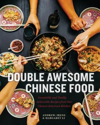Dvojnásobne úžasné čínske jedlo: Neodolateľné a úplne dosiahnuteľné recepty z našej čínsko-americkej kuchyne - Double Awesome Chinese Food: Irresistible and Totally Achievable Recipes from Our Chinese-American Kitchen