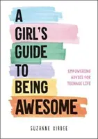Sprievodca dievčaťa, ako byť úžasná - posilňujúce rady pre život tínedžerov - Girl's Guide to Being Awesome - Empowering Advice for Teenage Life