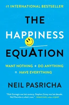 Rovnica šťastia: Chcieť nič + robiť čokoľvek = mať všetko - The Happiness Equation: Want Nothing + Do Anything = Have Everything