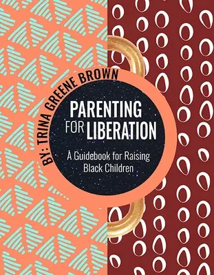 Rodičovstvo pre oslobodenie: Sprievodca výchovou černošských detí - Parenting for Liberation: A Guide for Raising Black Children