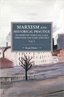 Marxizmus a historická prax (I. zväzok): Výkladové eseje o formovaní triedy a triednom boji - Marxism and Historical Practice (Vol. I): Interpretive Essays on Class Formation and Class Struggle