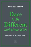 Odvážte sa byť iní a zbohatnite: Tajomstvá ľudí, ktorí sa presadili sami - Dare to Be Different and Grow Rich: The Secrets of Self-Made People