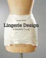 Dizajn spodnej bielizne: Dámske oblečenie: Kompletný kurz - Lingerie Design: A Complete Course