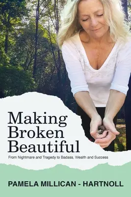 Making Broken Beautiful (Urobiť zlomeninu krásnou): Od tragédie a traumy k drsňáctvu, bohatstvu a úspechu - Making Broken Beautiful: From Tragedy and Trauma to Badass, Wealth and Success