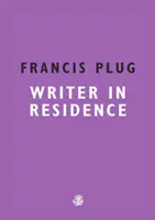 Francis Plug: Ako sa stať spisovateľom v rezidencii - Francis Plug: Writer In Residence