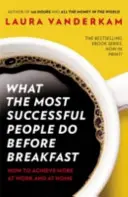 Čo robia najúspešnejší ľudia pred raňajkami - Ako dosiahnuť viac v práci aj doma - What the Most Successful People Do Before Breakfast - How to Achieve More at Work and at Home