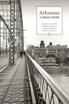 Arkansas: Arkansas: stručné dejiny - Arkansas: A Concise History