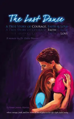 Posledný tanec: Skutočný príbeh o odvahe, viere a láske - The Last Dance: A True Story of Courage, Faith, and Love