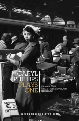 Caryl Phillips: Hrá: Strange Fruit / Where There Is Darkness / The Shelter - Caryl Phillips: Plays One: Strange Fruit / Where There Is Darkness / The Shelter